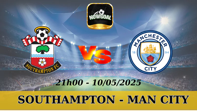 Nhận Định Bóng Đá NHA - Southampton Vs Man City, 10/5/2025