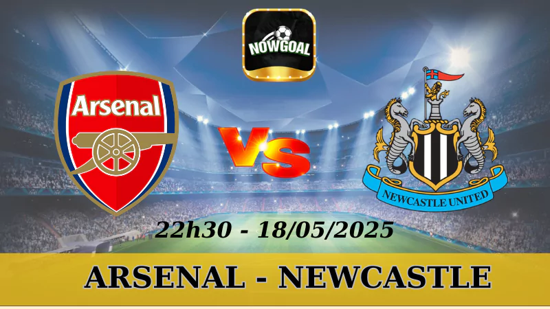 Tỷ Lệ Kèo Nhà Cái NHA - Arsenal Vs Newcastle, 18/5/2025