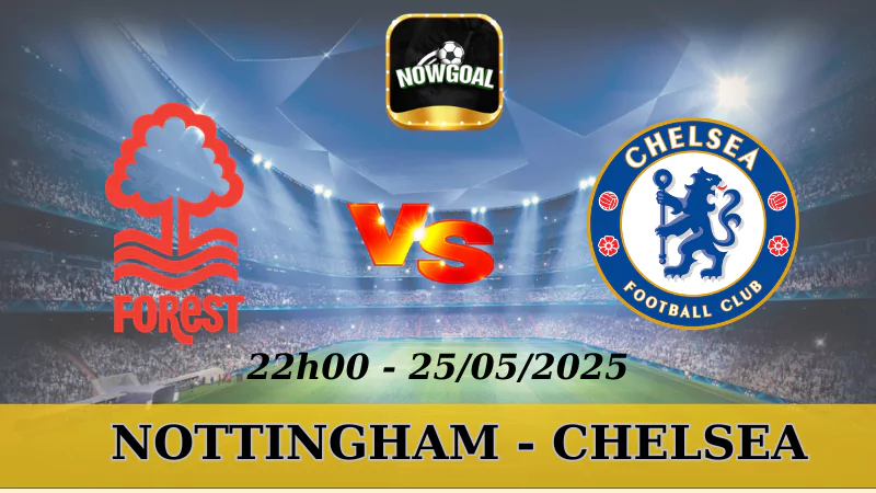 Tỷ Lệ Kèo Hôm Nay NHA - Nottingham Vs Chelsea, 25/5/2025