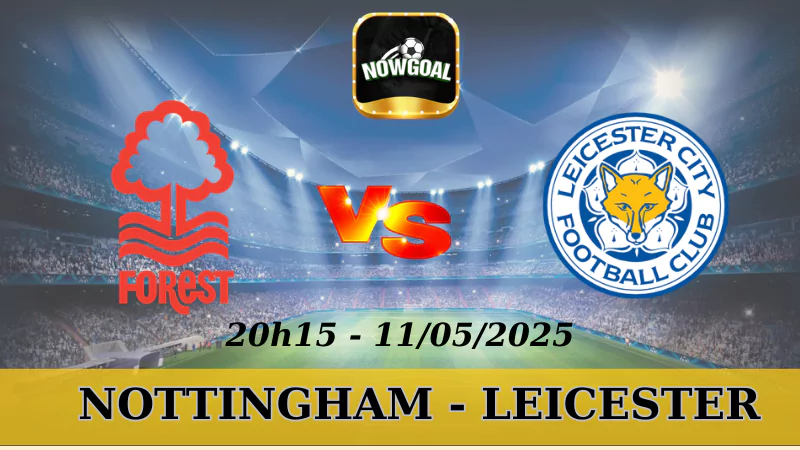 Kèo Hôm Nay NHA - Nottingham Vs Leicester 11/5/2025