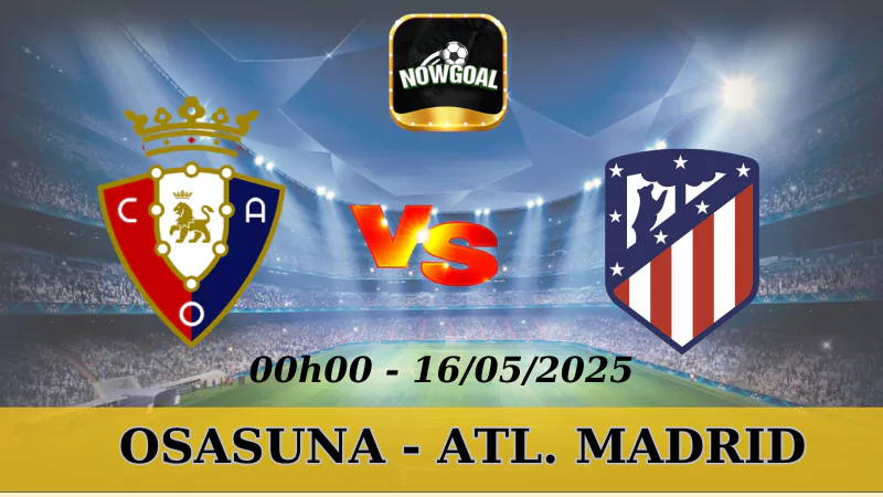 Kèo Nhà Cái La Liga - Osasuna Vs Atl. Madrid, 16/5/2025