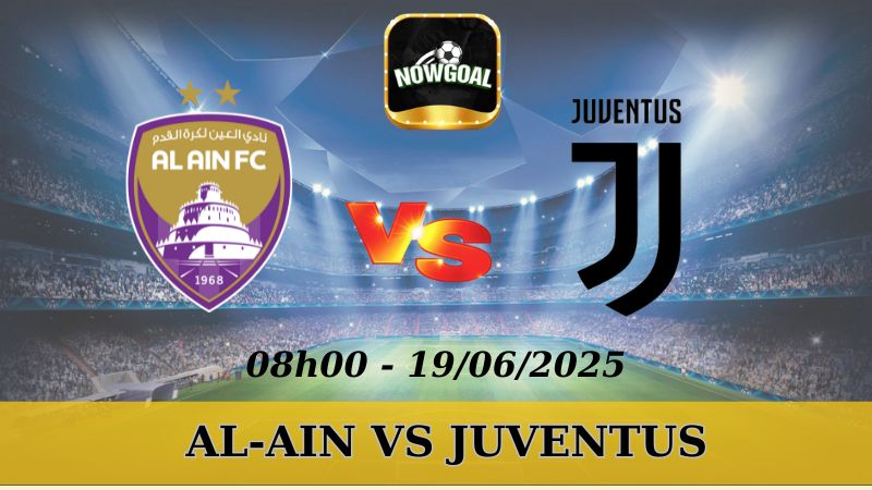 Nhận định bóng đá Club World Cup - Al-Ain vs Juventus 18/06/2025