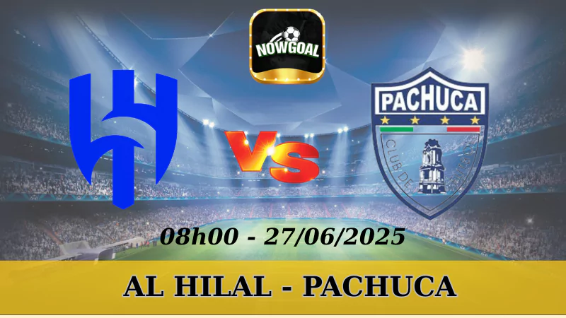 Nhận Định Kèo Nhà Cái FIFA Club World Cup - Al Hilal Vs Pachuca - 27/6/2025