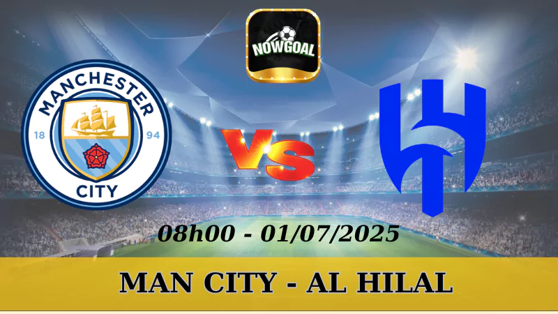 Kèo Hôm Nay FIFA Club World Cup - Man City Vs Al Hilal - 01/07/2025
