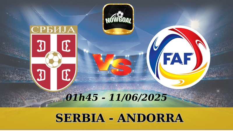 Nhận Định Kèo Nhà Cái VL World Cup - Serbia vs Andorra, 11/06/2025
