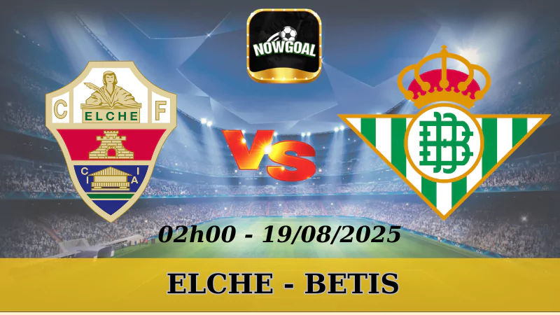 Soi Kèo Elche Vs Betis - La Liga - 20/08/2025